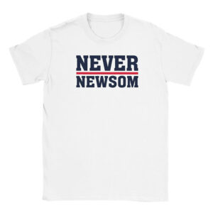 Never Newsom Gavin Newsom T-shirt Never Newsom Gavin Newsom T-shirt