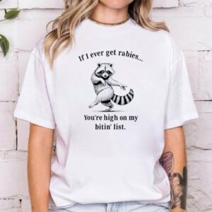 If I Ever Get Rabies You’re High On My Bitin’ List Raccoon Dance Shirt If I Ever Get Rabies You’re High On My Bitin’ List Raccoon Dance Shirt