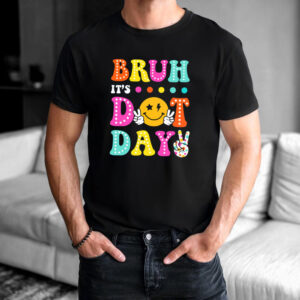 Bruh It's Dot Day September 15th T shirt 2