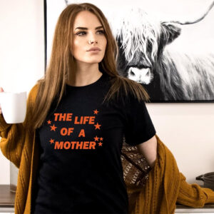 The Life Of A Mother, Showgirl Mom Life T-shirt