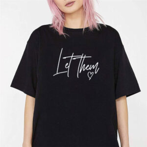 Let Them Inspirational, positive message T shirt