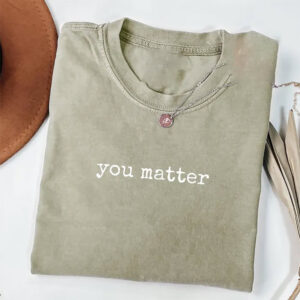 You Matter Mental Health Comfort Colors Shirt You Matter Mental Health Comfort Colors Shirt