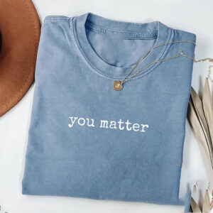 You Matter Mental Health Comfort Colors Shirt 3