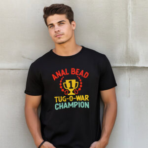 Anal Bead Tug O War Champion , Adult Humor Shirt