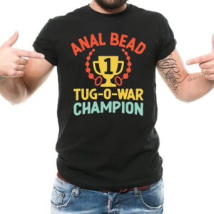 Anal Bead Tug O War Champion , Adult Humor Shirt 2