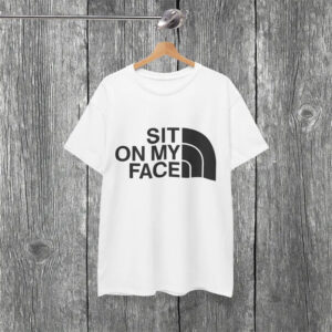 Sit On My Face Bold Meme Tee Sit On My Face Bold Meme Tee