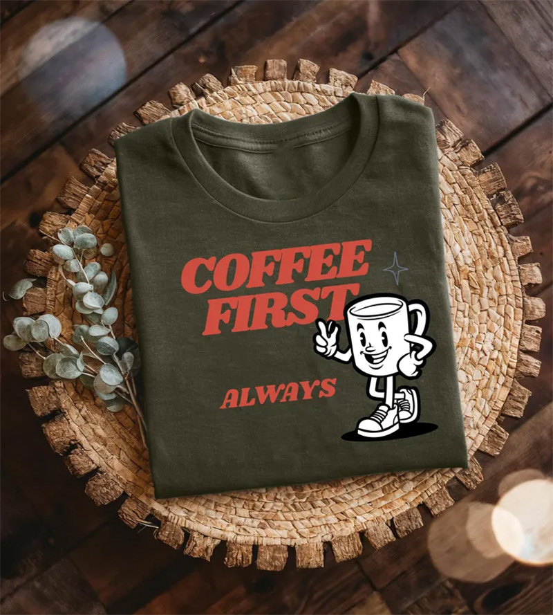 Coffee First Always Funny Coffee Day Shirt Coffee First Always Funny Coffee Day Shirt
