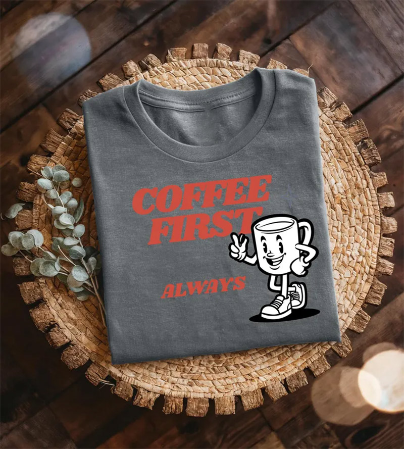 Coffee First Always Funny Coffee Day Shirt Coffee First Always Funny Coffee Day Shirt