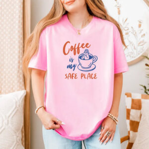 Coffee is My Safe Place Caffeine Lover Comfort Colors Tee 1