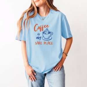 Coffee is My Safe Place Caffeine Lover Comfort Colors Tee 3