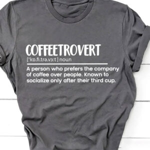 Coffeetrovert Definition Happy coffee day Shirt 1