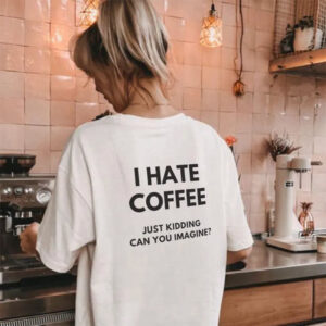 I Hate Coffee Funny Free Coffee Day Comfort Colors Tee