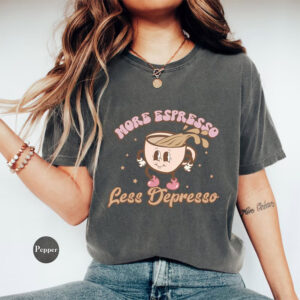 More Espresso Less Depresso Coffee Day Comfort Colors Tee
