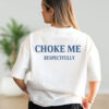 Choke Me Respectfully Adult Humor Back Tee
