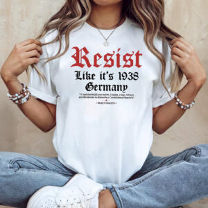 Resist Like Its 1938 Germany Reject Fascists T-shirt Resist Like Its 1938 Germany Reject Fascists T-shirt