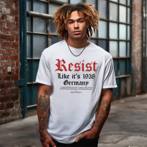 Resist Like Its 1938 Germany Reject Fascists T shirt 3