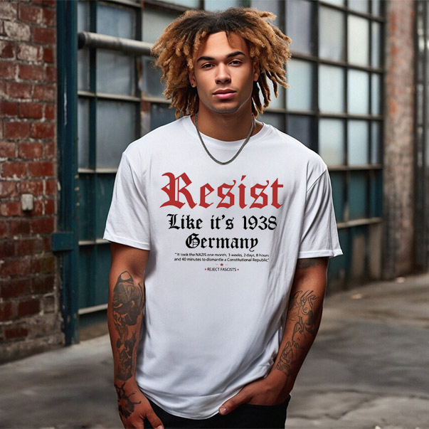 Resist Like Its 1938 Germany Reject Fascists T-shirt Resist Like Its 1938 Germany Reject Fascists T-shirt