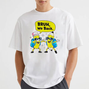 Back To School, Bruh We Back Shirt Back To School, Bruh We Back Shirt