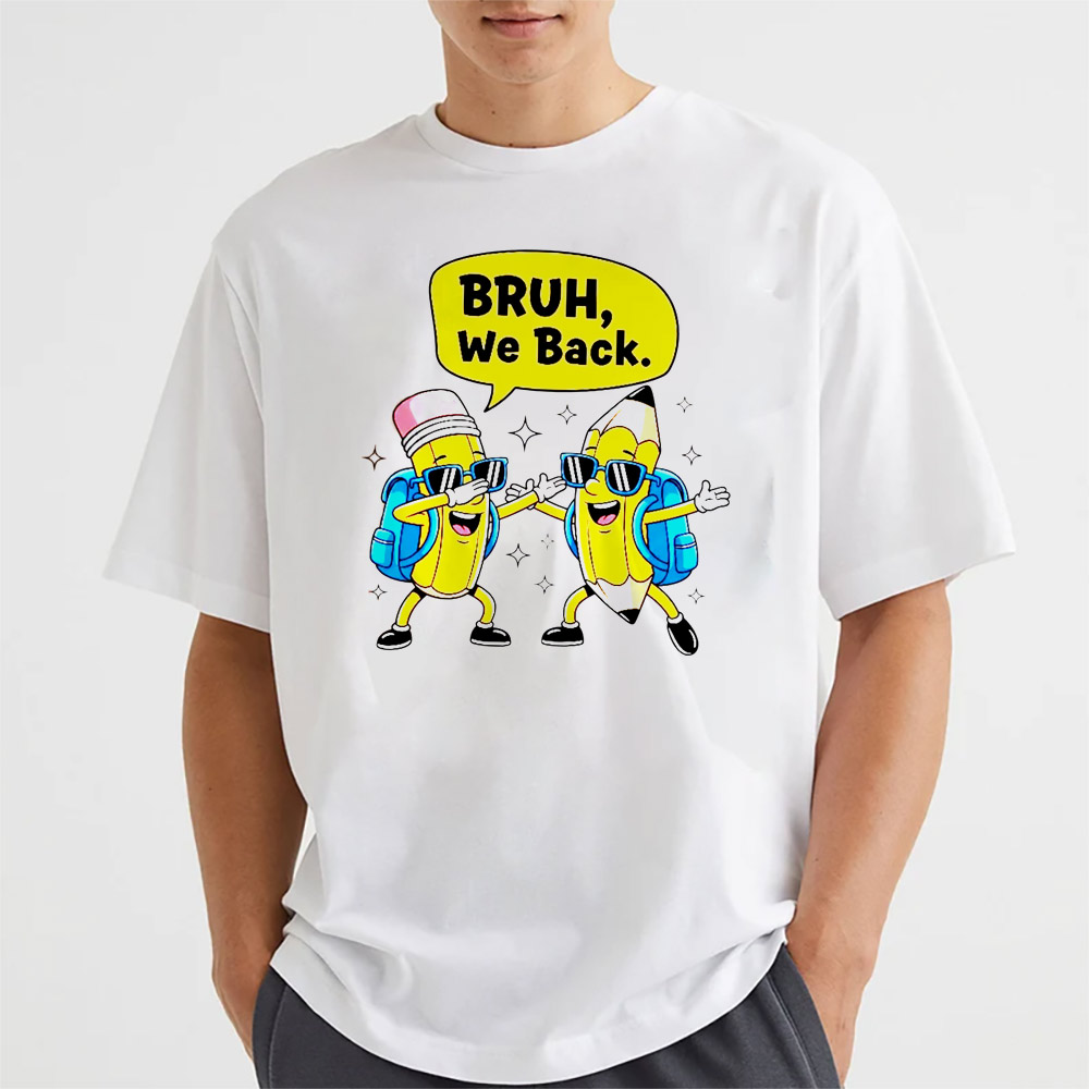Back To School, Bruh We Back Shirt Back To School, Bruh We Back Shirt