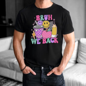Bruh We Back Funny First Day Of School Shirt Bruh We Back Funny First Day Of School Shirt