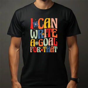 Special Education Teacher, I Can Write A Goal For That Tee
