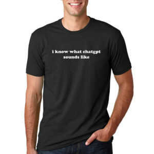 Funny English Teacher, I Know What ChatGPT Sounds Like Shirt