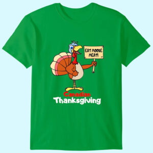 Funny Canadian Thanksgiving, Turkey Eat Moose Meat Shirt Funny Canadian Thanksgiving, Turkey Eat Moose Meat Shirt