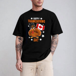 Happy Thanksgiving Eh Turkey Canada Shirt Happy Thanksgiving Eh Turkey Canada Shirt