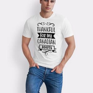 Thankful For My Canadian Roots Thanksgiving Tee Thankful For My Canadian Roots Thanksgiving Tee