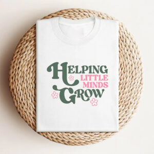 Cute Teacher Helping Little Minds Grow Shirt 1