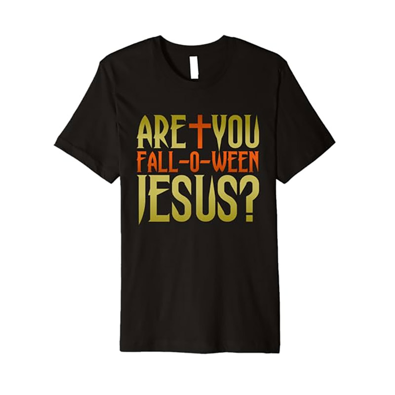 Are You Fall-O-Ween Jesus, Christian Halloween Faith T-shirt Are You Fall-O-Ween Jesus, Christian Halloween Faith T-shirt