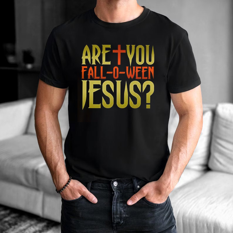 Are You Fall-O-Ween Jesus, Christian Halloween Faith T-shirt Are You Fall-O-Ween Jesus, Christian Halloween Faith T-shirt