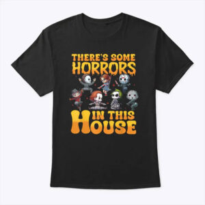 There’s Some Horrors In This House Shirt 1