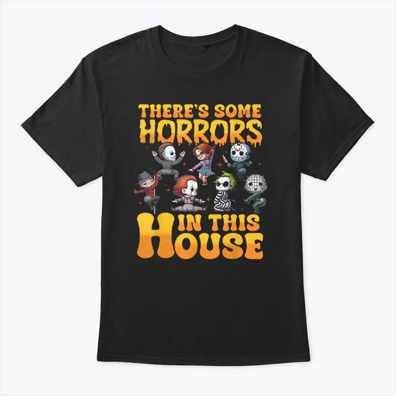 There’s Some Horrors In This House Shirt There’s Some Horrors In This House Shirt