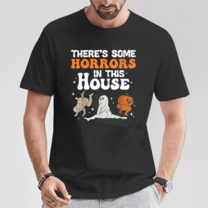 There's Some Horrors In This House Halloween Shirt