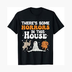 There's Some Horrors In This House Halloween Shirt 1