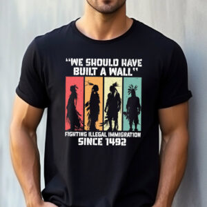 We Should Have Built A Wall, Native American Shirt 2