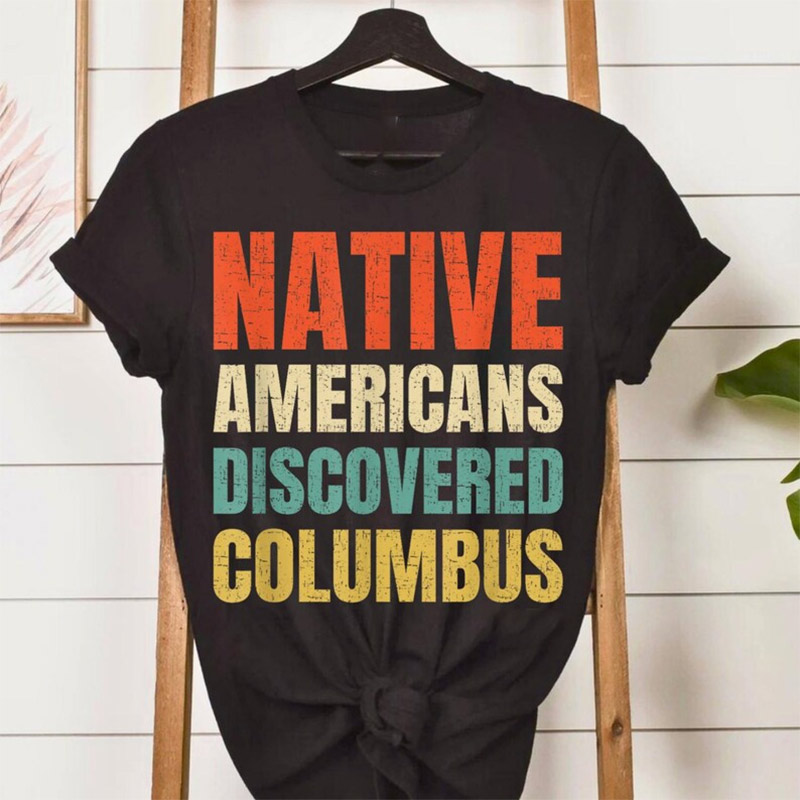 Native Americans Discovered Columbus Shirt Native Americans Discovered Columbus Shirt