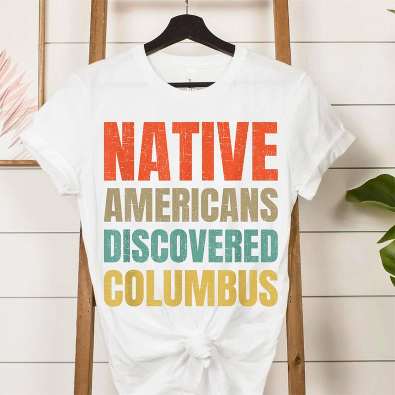 Native Americans Discovered Columbus Shirt Native Americans Discovered Columbus Shirt