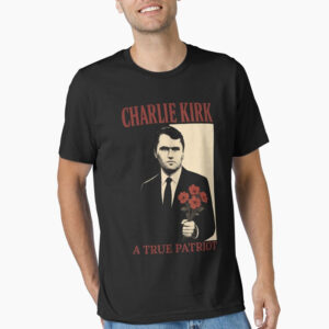 Charlie Kirk A True Patriot Shirt Charlie Kirk A True Patriot Shirt