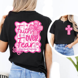 Breast Cancer Awareness, Faith Over Fear 2 sided T shirt