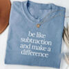 Be Like Subtraction And Make A Difference Comfort Colors Shirt