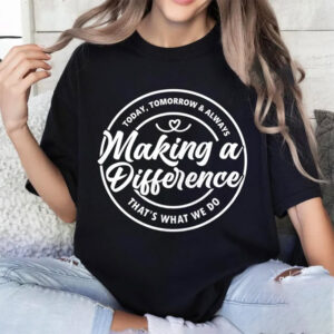 Making A Difference That's What We Do Shirt 1