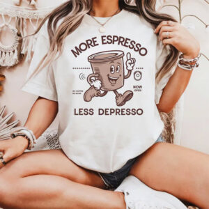 More Espresso Less Depresso Shirt More Espresso Less Depresso Shirt