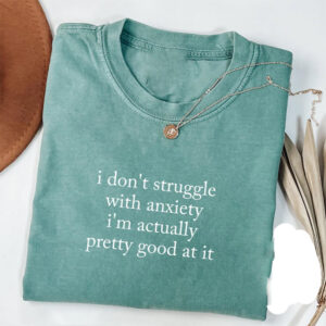 I Don't Struggle With Anxiety Mental Health Comfort Colors Shirt 1