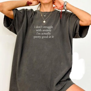 I Don't Struggle With Anxiety Mental Health Comfort Colors Shirt 2