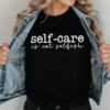 Self Care Is Not Selfish Mental Health Positive Shirt