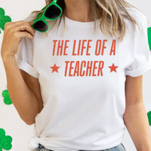 The Life Of A Teacher Back To School Shirt The Life Of A Teacher Back To School Shirt