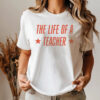 The Life Of A Teacher Back To School Shirt