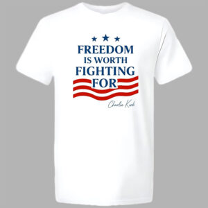 Charlie Kirk Freedom Is Worth Fighting For T shirt 2
